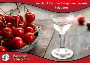 Kirsch: O Elixir de Cereja que Encanta Paladares